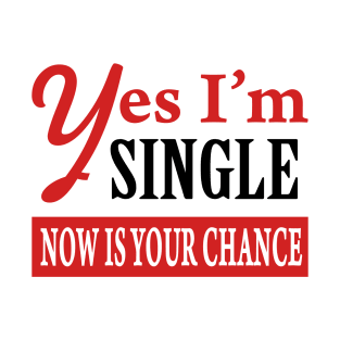 Yes I'm Single 1 T-Shirt