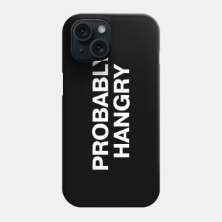 PROBABLY HANGRY Phone Case