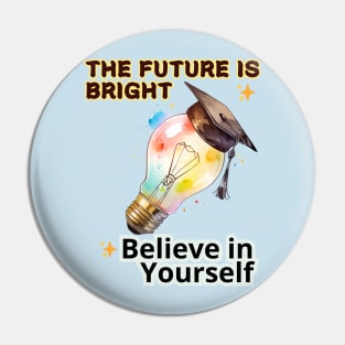 School's out, The Future is Bright! Believe in Yourself! Class of 2024, graduation gift, teacher gift, student gift. Pin