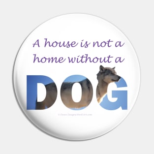 A house is not a home without a dog - husky oil painting wordart Pin