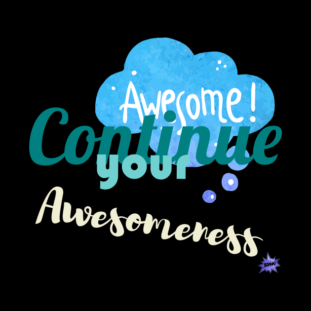 Continue your Awesomeness by chobacobra