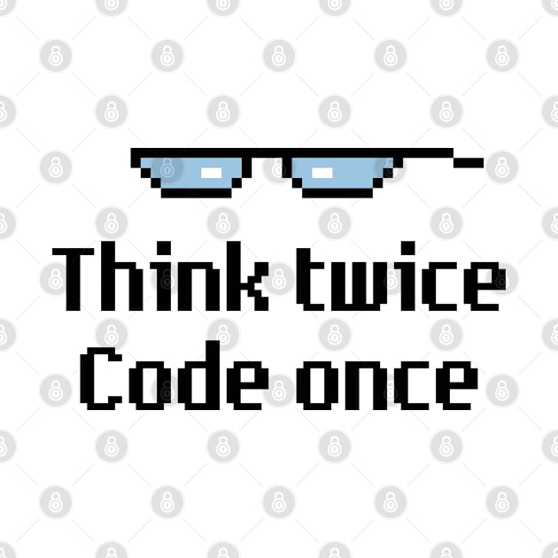 Think Twice Code Once by dev-tats