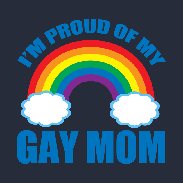 Proud of My Gay Mom by epiclovedesigns