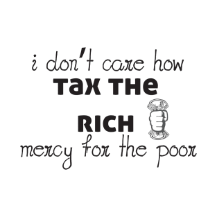 Tax The Rich Not The Poor, Equality Gift Idea, Poor People, Rich People T-Shirt