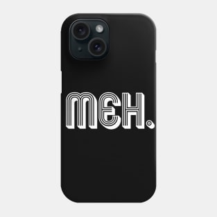 MEH. Phone Case