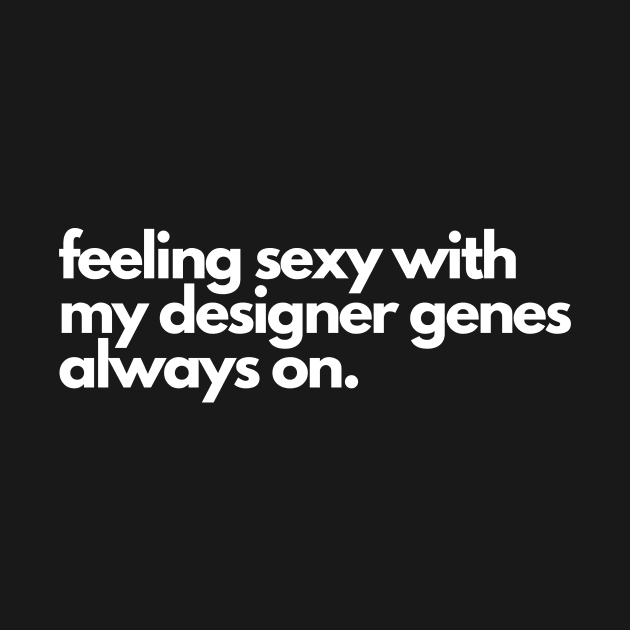 Designer Genes- It's in my DNA, it's genetics! by C-Dogg