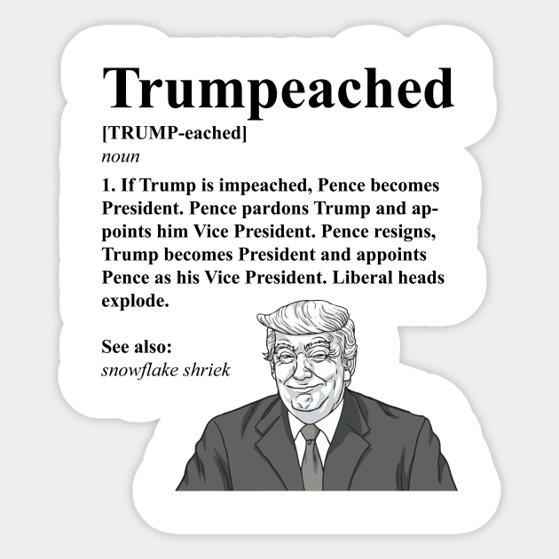 Trumpeached Definition Funny Trump shirt - Trumpeached Definition Trump - Sticker | TeePublic Trumpeached Definition Funny Trump shirt - Trumpeached Definition Trump - Sticker | TeePublic