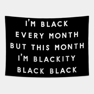 I'm A Black Every Month But This Month I'm Blackity Black Black Tapestry