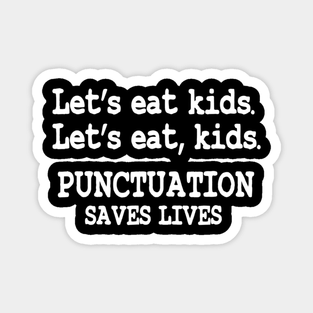 Funny Lets Eat Kids Punctuation Saves Lives Teacher Magnet by nellieuyangela