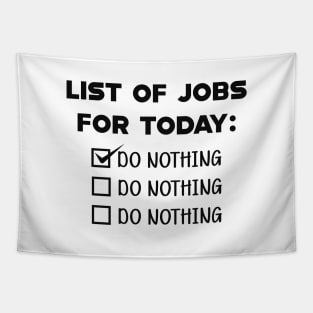 List for the job for today : Do nothing Tapestry