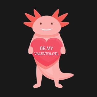 Cute pink axolotl with heart - Be my Valentolotl T-Shirt