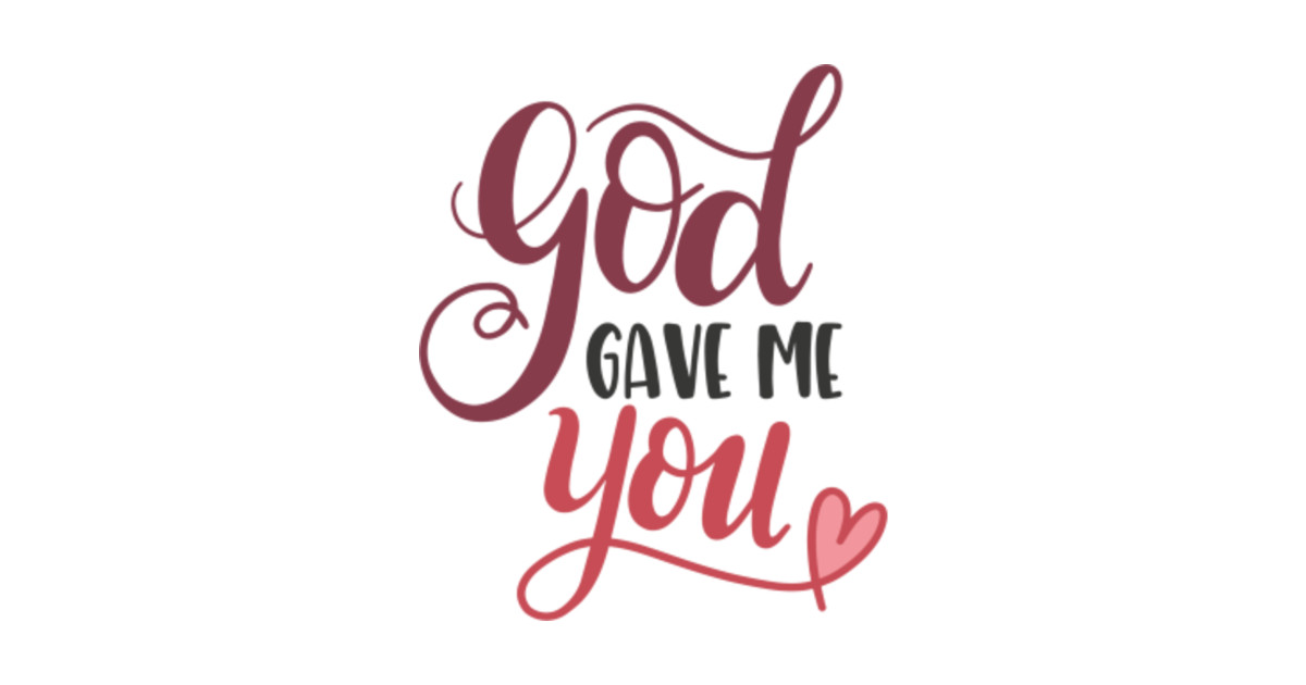 God gave me you God Gave Me You Posters and Art Prints TeePublic