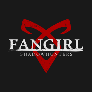 Shadowhunters - Fangirl T-Shirt