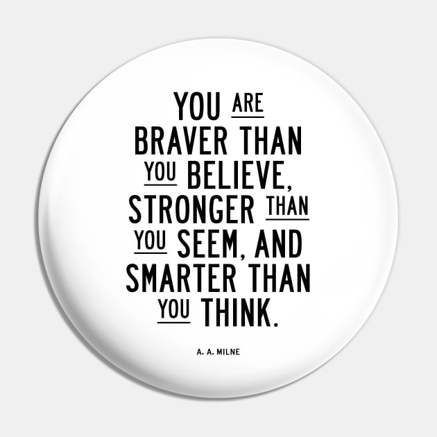 You are braver than you believe, smarter than you seem, and stronger than you think Pin by MotivatedType