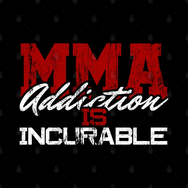 MMA Addiction is Incurable by AR DESIGN