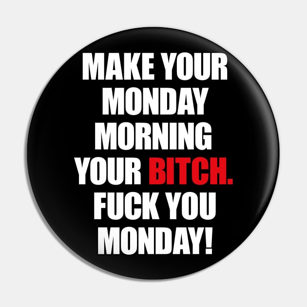 Make your monday your bitch Pin by AyeletFleming