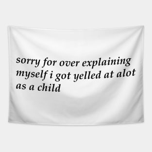 Sorry For Over Explaining Myself I Got Yelled At A Lot As A Child Unisex Tapestry