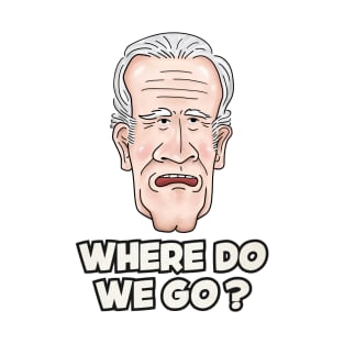 Joe Biden Where Do We Go T-Shirt