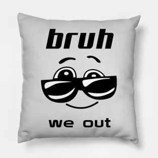 bruh we out Pillow