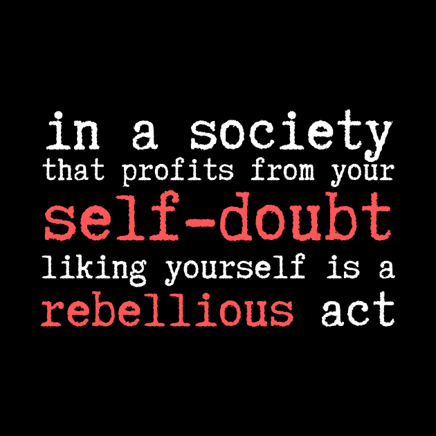 Wrong Society Self Doubt Love Yourself by Teewyld