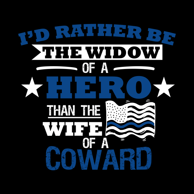 I'd Rather Be The Widow of A Hero Then The Wife of A Coward by cinchwares