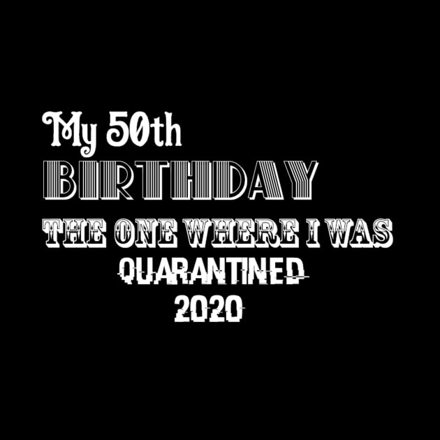 My 50th birthday the one where I was quarantined 2020 by Belbegra