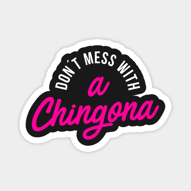 Don´t Mess with a Chingona Magnet by hellocrazy