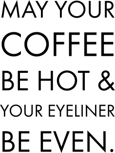 MAY YOUR COFFEE BE HOT & YOUR EYELINER BE EVEN Magnet