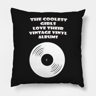 THE COOLEST GIRLS LOVE THEIR VINTAGE VINYL ALBUMS Pillow