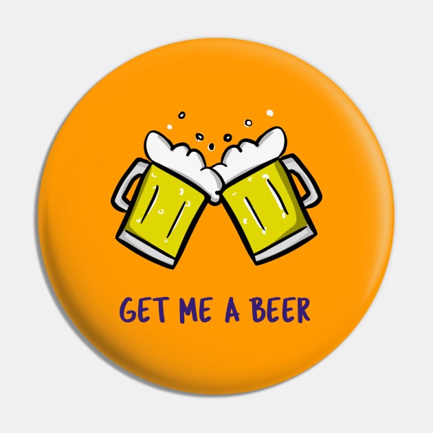 Get Me A Beer Pin by BeerShirtly01