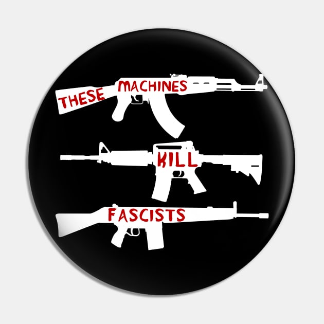 These Machines Kill Fascists - Firearms, Guns, Anti-Fascist, AK47, AR15, Antifa Pin by SpaceDogLaika