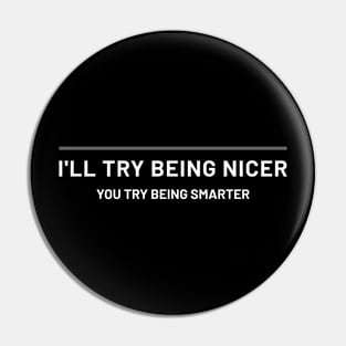 I'll try being nicer Pin