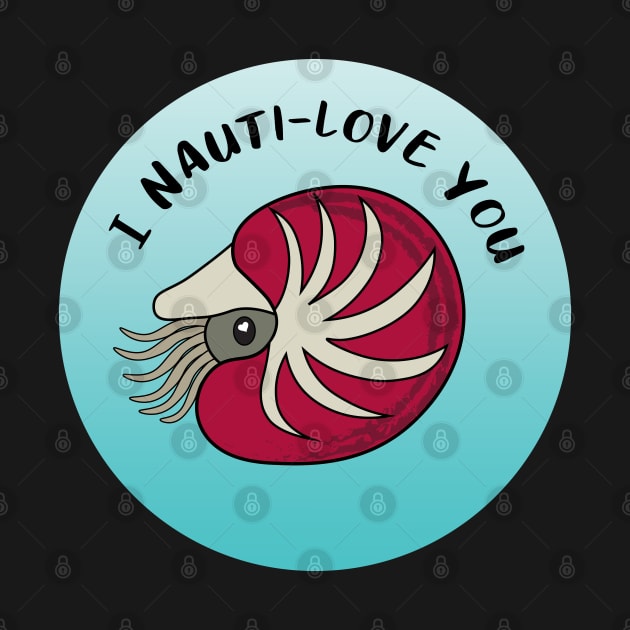 I Nauti-love You Valentines Day Nautilus by Gottalottarocks