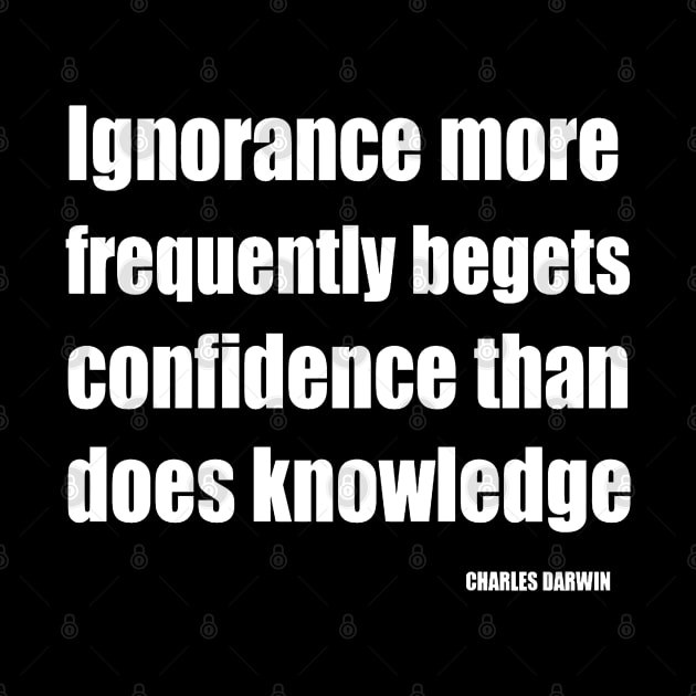 Ignorance More Frequently Begets Confidence Than Does Knowledge by taiche