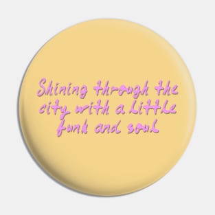 shining through the city with a little funk and soul Pin