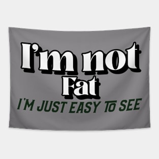 I'm not fat just easy I'm just easy to see Tapestry