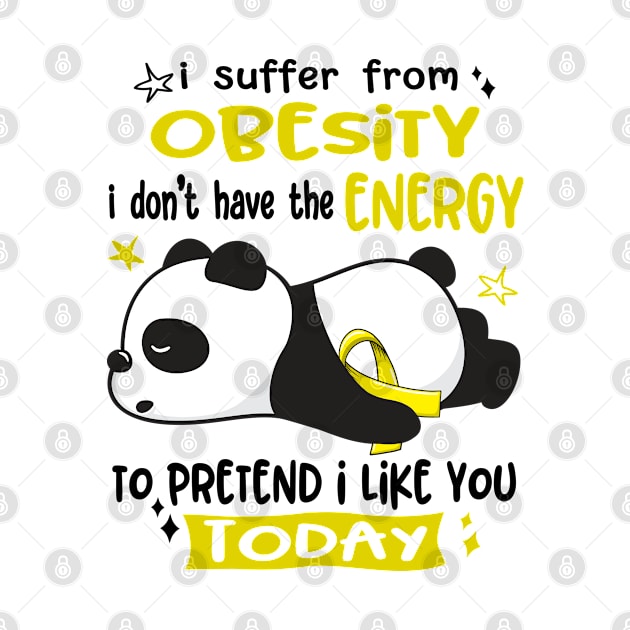 I Suffer From Obesity I Don't Have The Energy To Pretend I Like You Today by ThePassion99