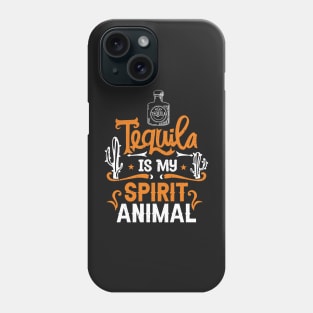 Tequila Is My Spirit Animal Phone Case