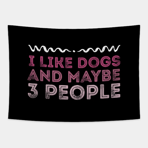 I Like Dogs and Maybe 3 People Tapestry by MEDtee