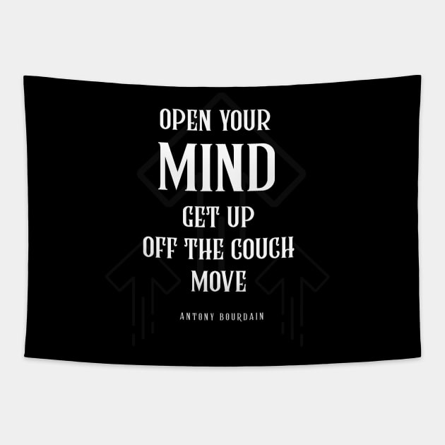 Anthony Bourdain Quotes Open Your MIND Get Up Off The Couch Move Tapestry by teesmile