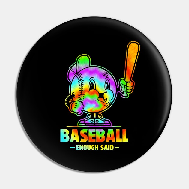 Tie Dye Baseball Enough Said Retro Sport Fan Baseball Design Pin by SWIFTYSPADE