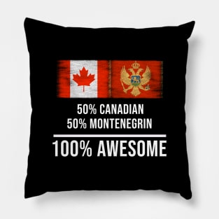 50% Canadian 50% Montenegrin 100% Awesome - Gift for Montenegrin Heritage From Montenegro Pillow