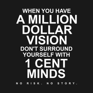 When You Have A Million Dollar Vision Don't Surround Yourself With 1 Cent Minds | Motivational T-Shirt