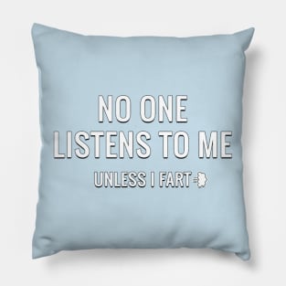 No One Listens To Me Unless I Fart Funny Sarcastic Fart Pillow