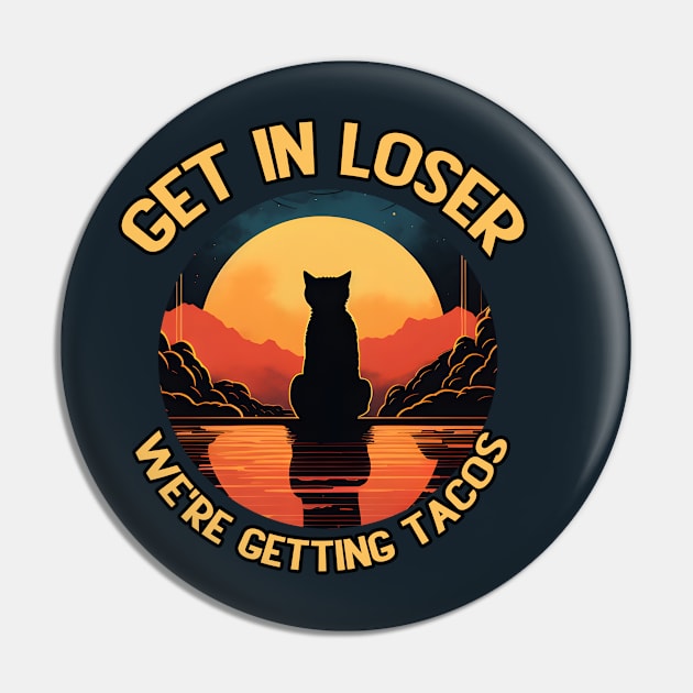 Get in Loser- We're Getting Tacos Pin by A Floral Letter Capital letter A | Monogram, Sticker