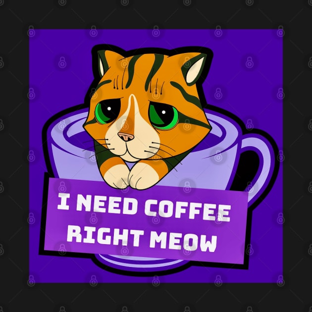 I Need Coffee Right Meow by Black Cat Alley