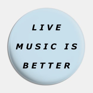 Live Music Is Better Tee - Black Text Pin