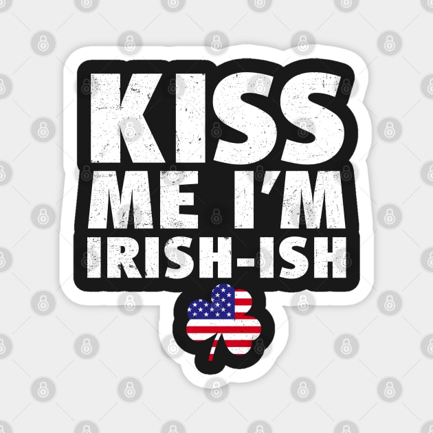 Kiss Me I'm Irish-ish St Patricks Day Magnet by BraaiNinja