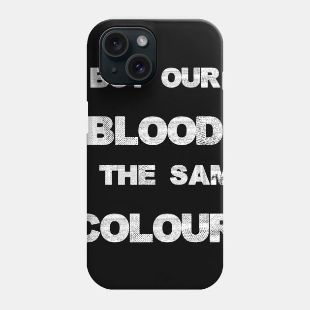 Our blood is the same colour. Phone Case by W.Pyzel