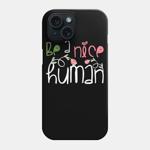 Be A Nice Human T-Shirt Teacher Kindness Positivity Gift Phone Case by AstridLdenOs